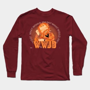 What Would Jim Do? Long Sleeve T-Shirt